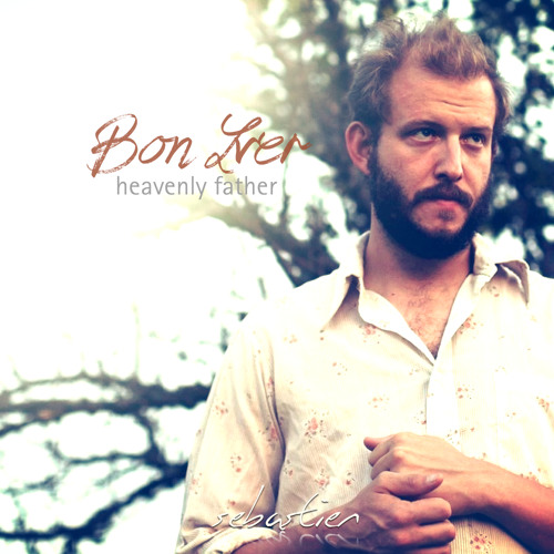 Bon Iver – Heavenly Father (Sebastien Edit)